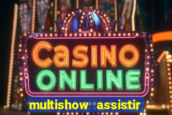 multishow assistir online gratis